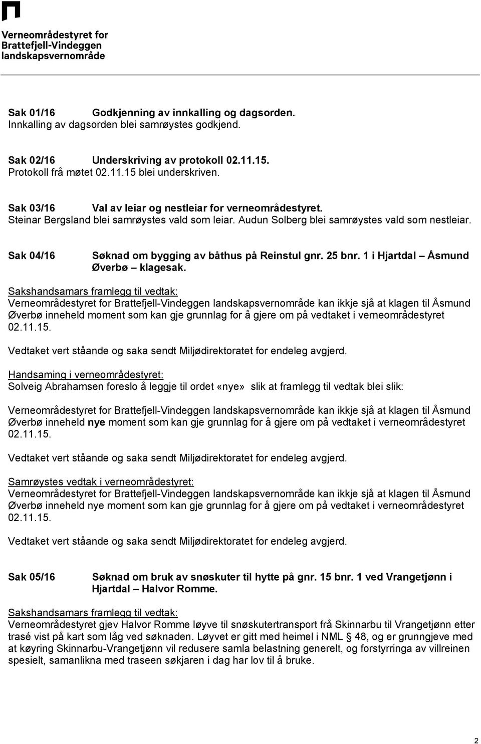 Sak 04/16 Søknad om bygging av båthus på Reinstul gnr. 25 bnr. 1 i Hjartdal Åsmund Øverbø klagesak.