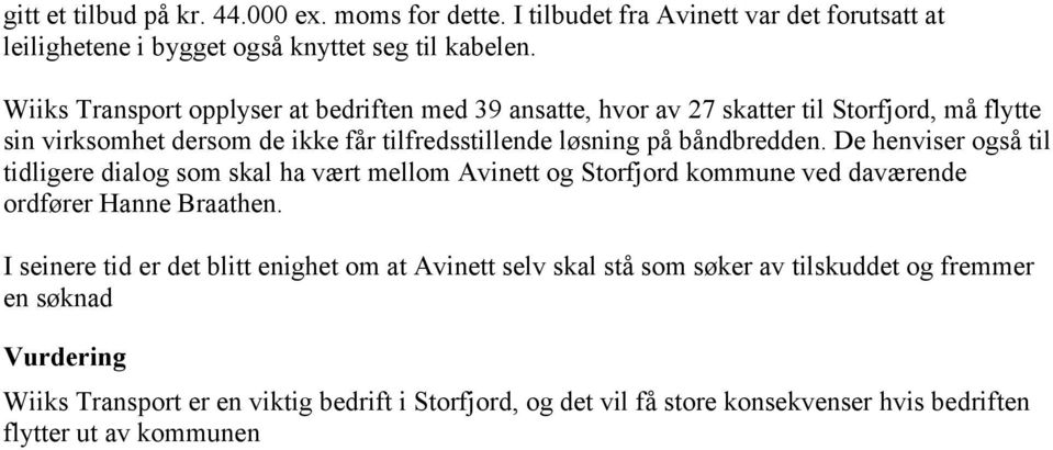 båndbredden. De henviser også til tidligere dialog som skal ha vært mellom Avinett og Storfjord kommune ved daværende ordfører Hanne Braathen.