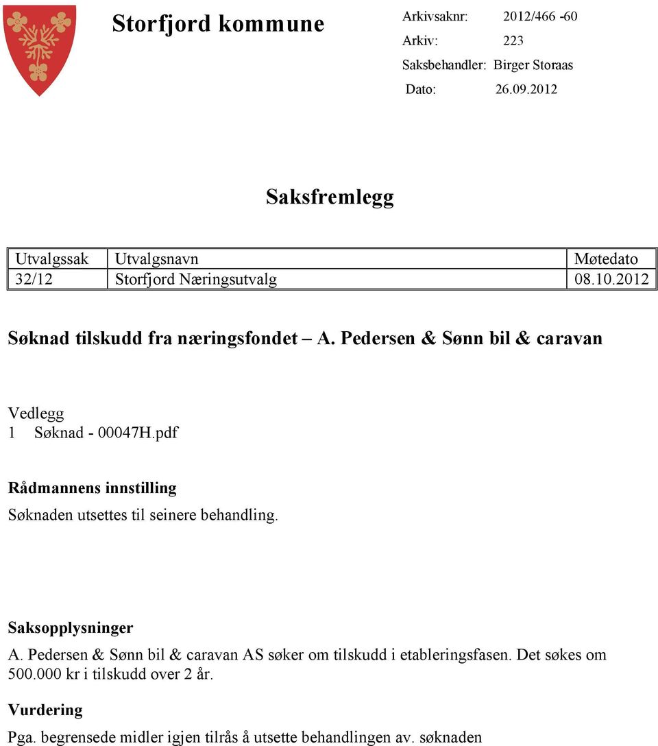 Pedersen & Sønn bil & caravan Vedlegg 1 Søknad - 00047H.pdf Rådmannens innstilling Søknaden utsettes til seinere behandling.