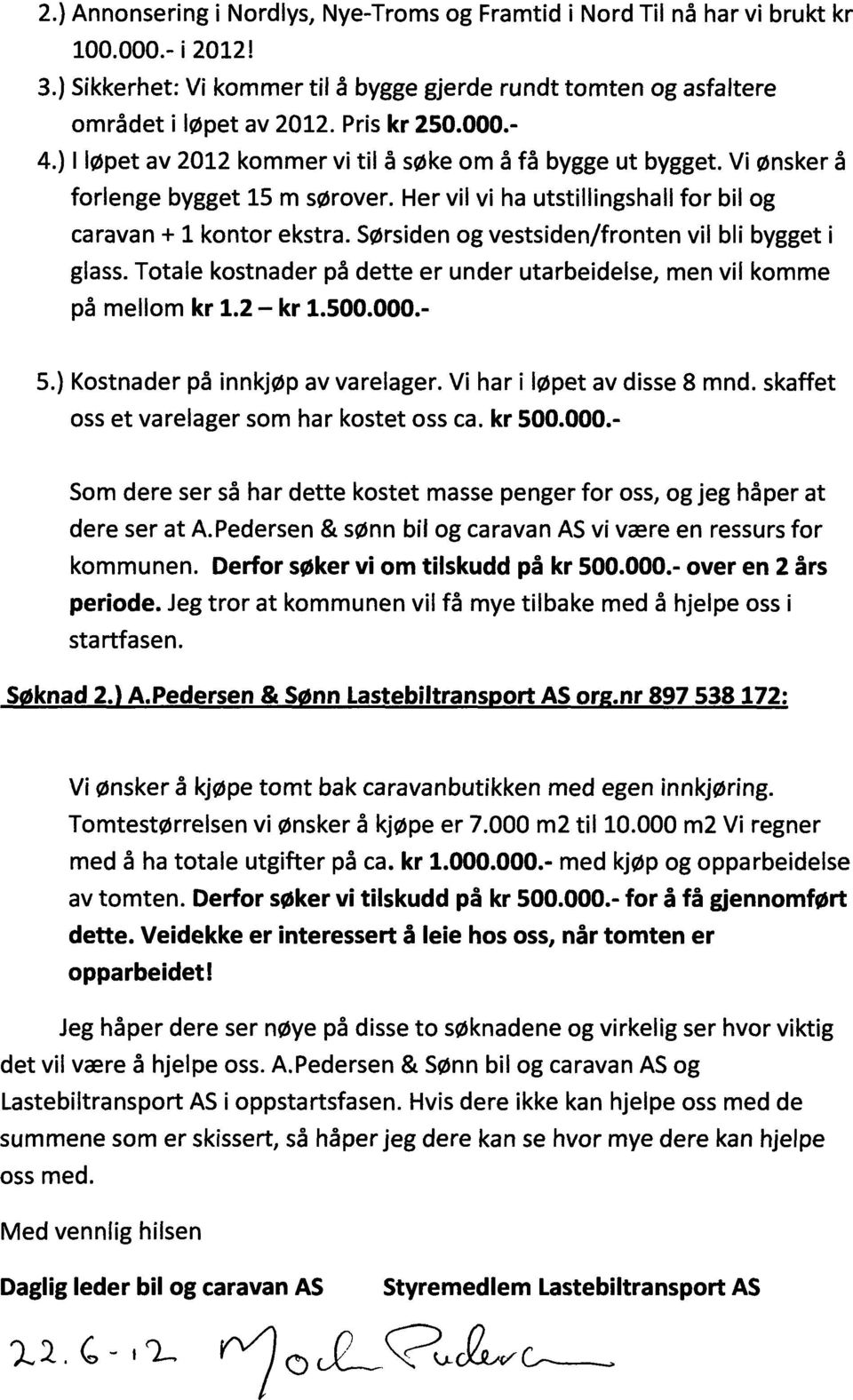 Totale kostnader på dette er under utarbeidelse, men vil komme på mellom kr 1.2 kr 1.500.000.- Kostnader på innkjøp av varelager. Vi har i løpet av disse 8 mnd.