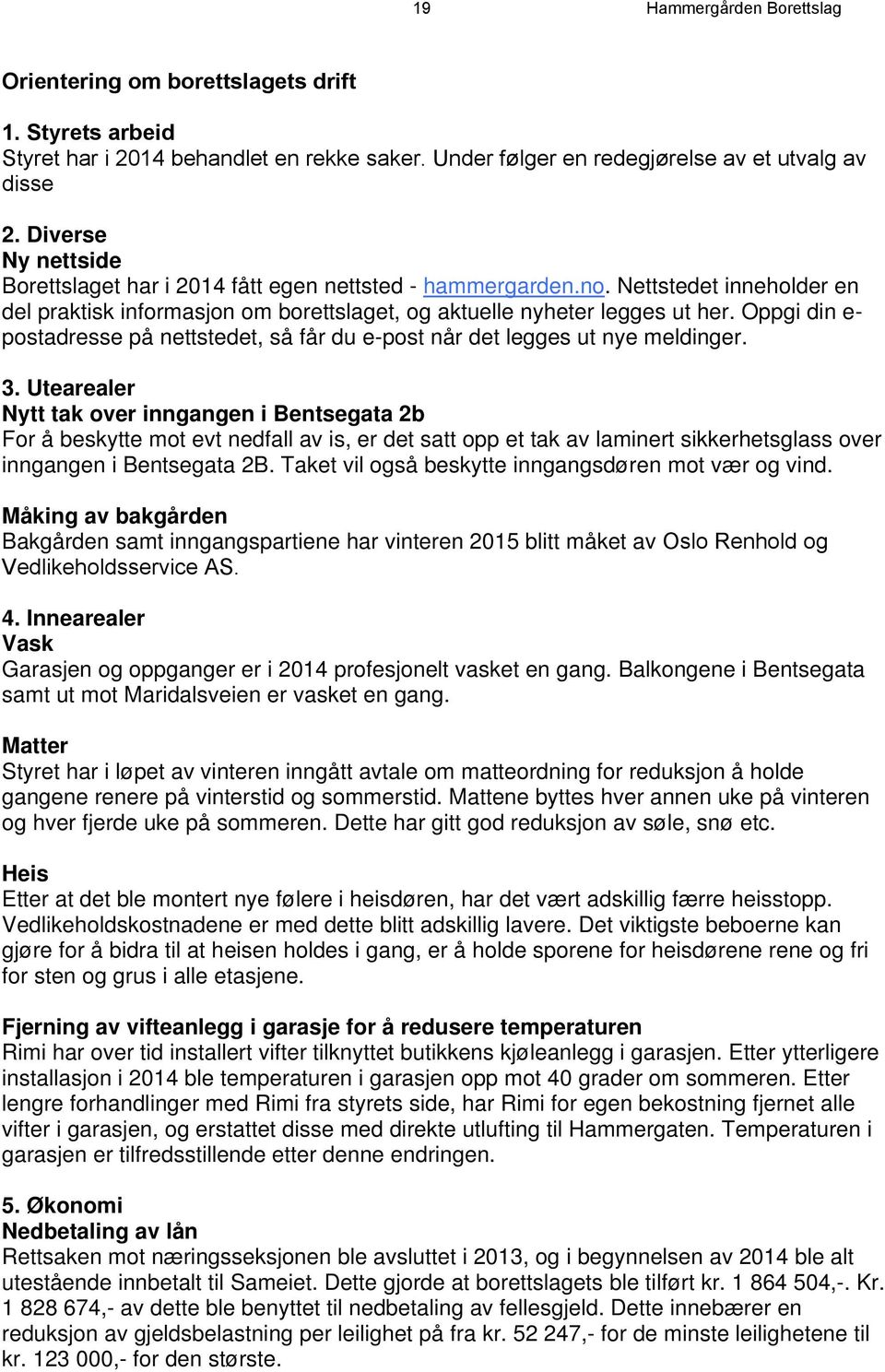 Oppgi din e- postadresse på nettstedet, så får du e-post når det legges ut nye meldinger. 3.