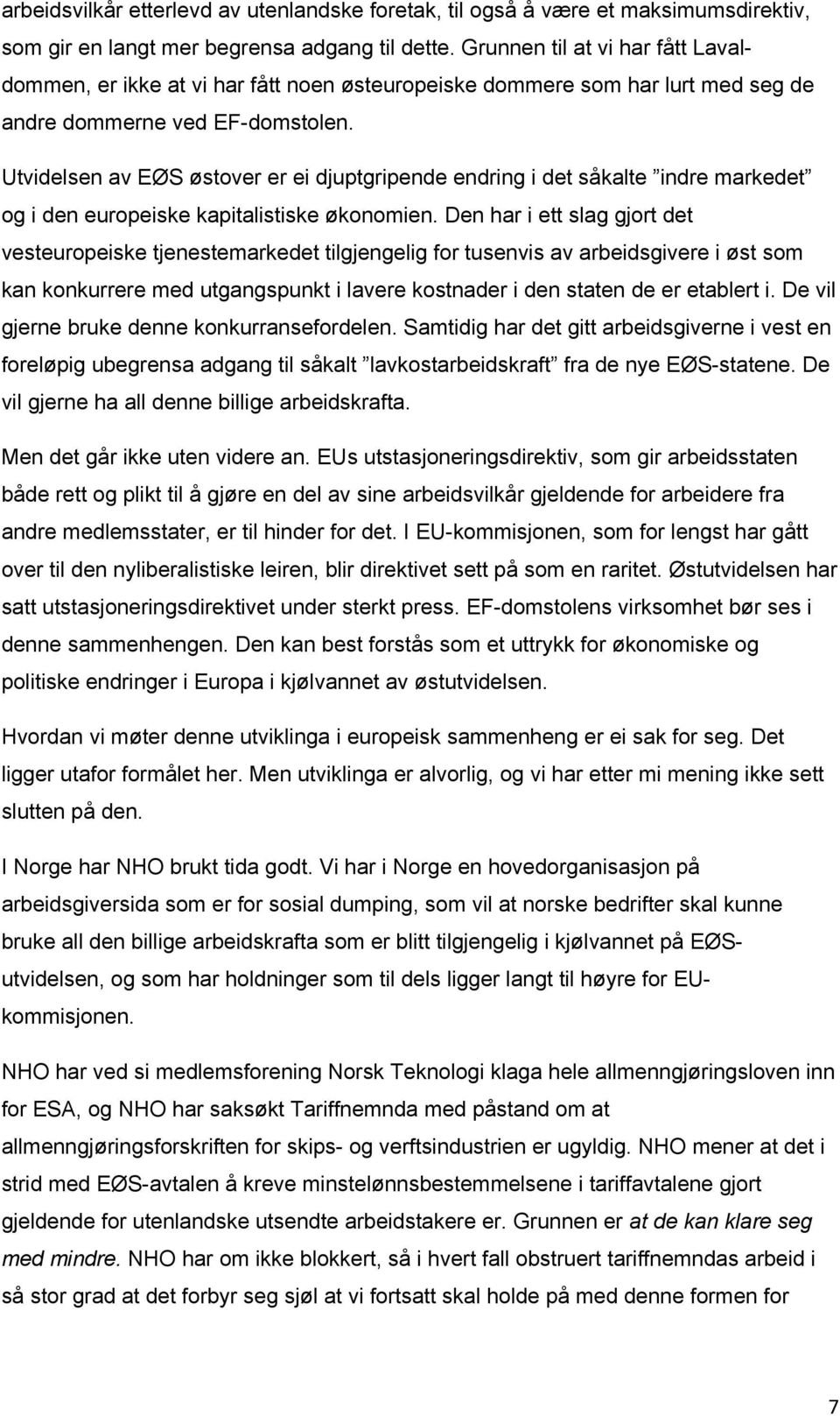 Utvidelsen av EØS østover er ei djuptgripende endring i det såkalte indre markedet og i den europeiske kapitalistiske økonomien.