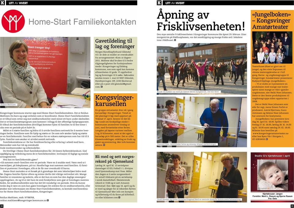 Det er Reidun Mathisen fra barn og unge enheten som er koordinator. Home-Start Familiekontakten er et tilbud som retter seg mot småbarnsfamilier med minst ett barn under skolealder.