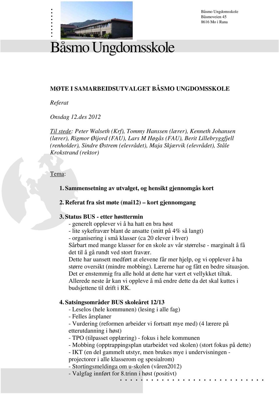 Skjærvik (elevrådet), Ståle Krokstrand (rektor) Tema: 1. Sammensetning av utvalget, og hensikt gjennomgås kort 2. Referat fra sist møte (mai12) kort gjennomgang 3.