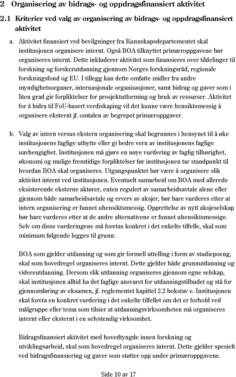 Dette inkluderer aktivitet som finansieres over tildelinger til forskning og forskerutdanning gjennom Norges forskningsråd, regionale forskningsfond og EU.