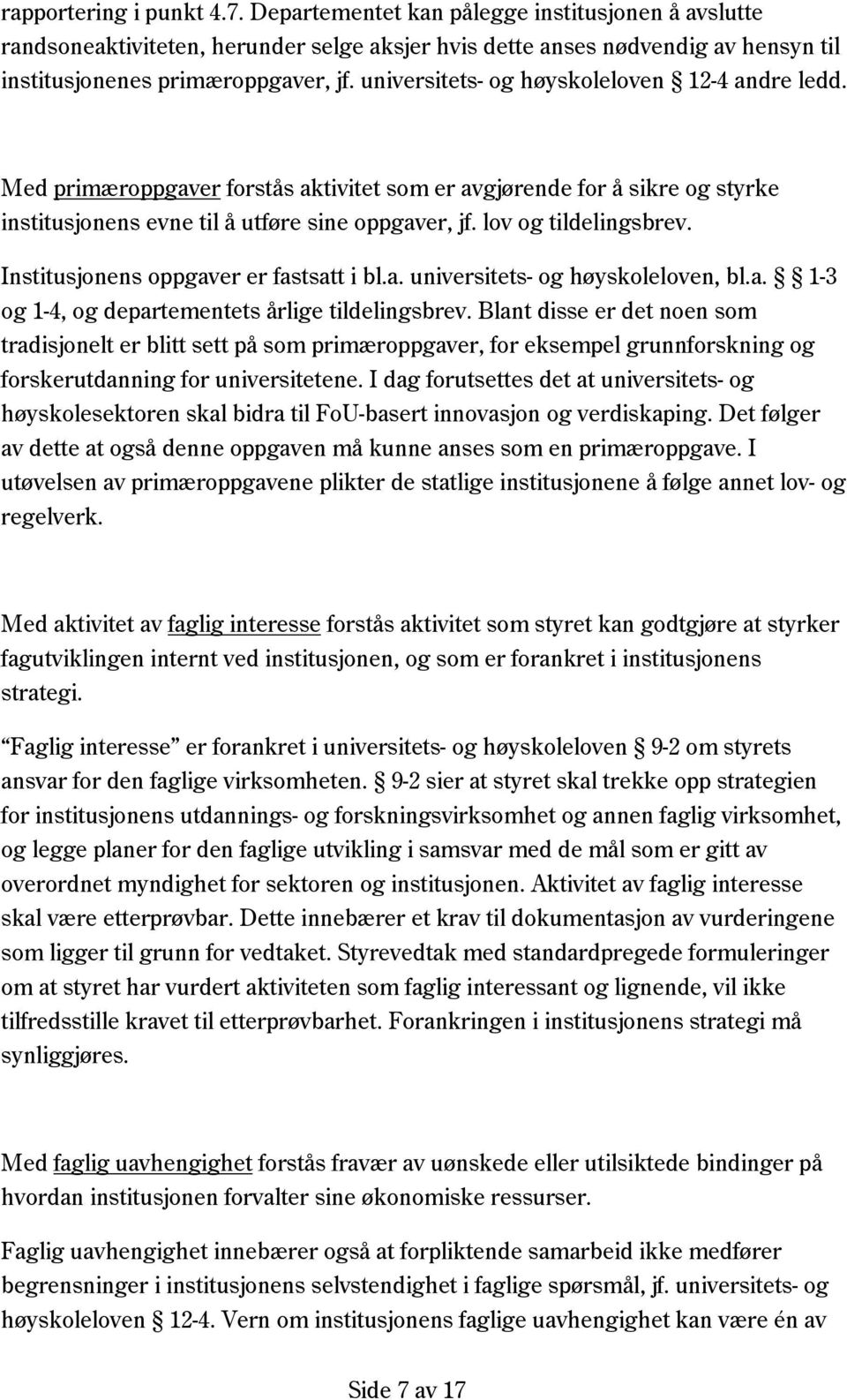 Institusjonens oppgaver er fastsatt i bl.a. universitets- og høyskoleloven, bl.a. 1-3 og 1-4, og departementets årlige tildelingsbrev.