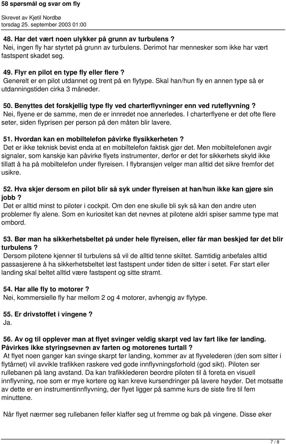 Benyttes det forskjellig type fly ved charterflyvninger enn ved ruteflyvning? Nei, flyene er de samme, men de er innredet noe annerledes.