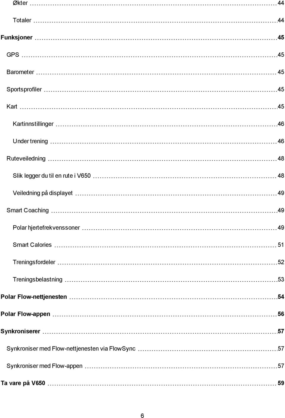 hjertefrekvenssoner 49 Smart Calories 51 Treningsfordeler 52 Treningsbelastning 53 Polar Flow-nettjenesten 54 Polar