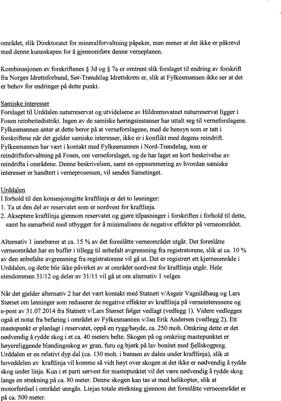 endringer på dette punkt. Samiskeinteresser Forslaget til Urddalen naturreservat og utvidelsene av Hildremsvatnet naturreservat ligger i Fosen reinbeitedistrikt.