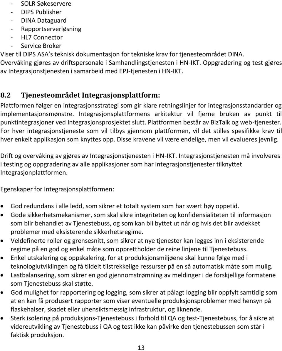 2 Tjenesteområdet Integrasjonsplattform: Plattformen følger en integrasjonsstrategi som gir klare retningslinjer for integrasjonsstandarder og implementasjonsmønstre.