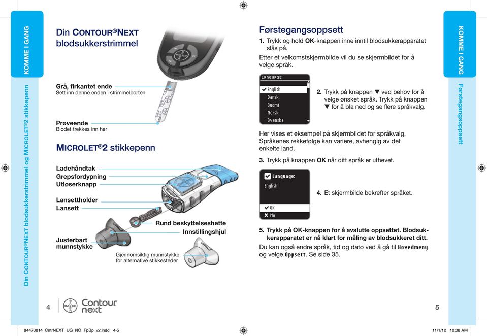 LANGUAGE KOMME I GANG Din CONTOUR NEXT blodsukkerstrimmel og MICROLET 2 stikkepenn Grå, firkantet ende Sett inn denne enden i strimmelporten Prøveende Blodet trekkes inn her MICROLET 2 stikkepenn