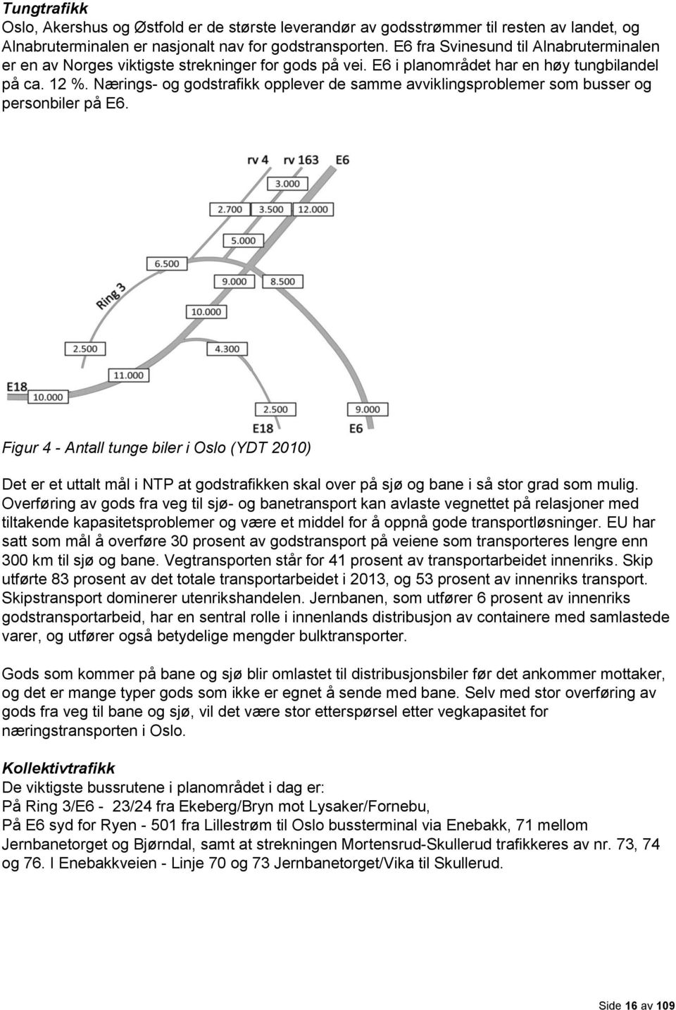 Nærings- og godstrafikk opplever de samme avviklingsproblemer som busser og personbiler på E6.