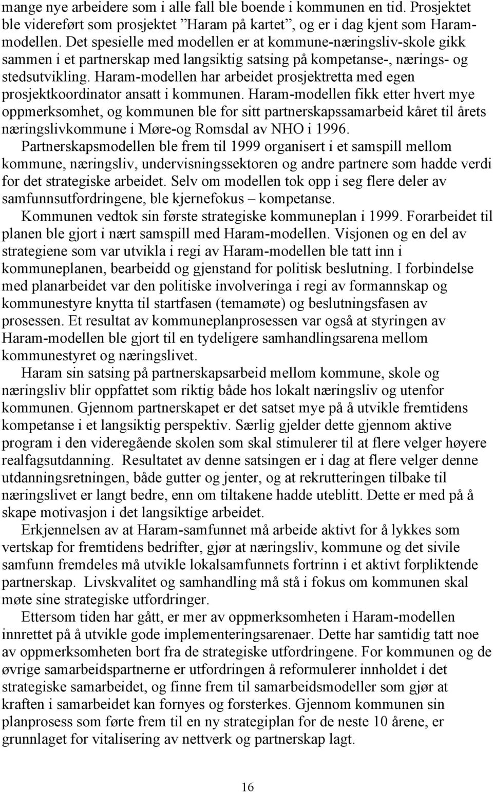 Haram-modellen har arbeidet prosjektretta med egen prosjektkoordinator ansatt i kommunen.