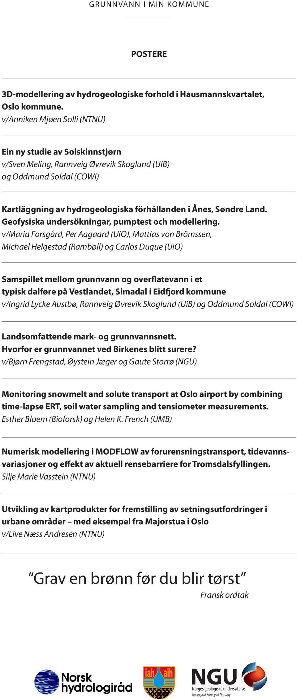 Geofysiska undersökningar, pumptest och modellering.