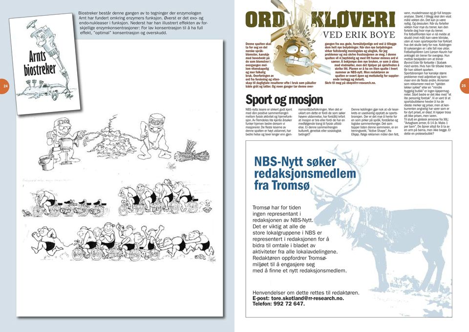 Sport og mosjon NBS-nytts lesere er sikkert godt kjent med den positive sammenhengen mellom fysisk aktivitet og hjernefunksjon.