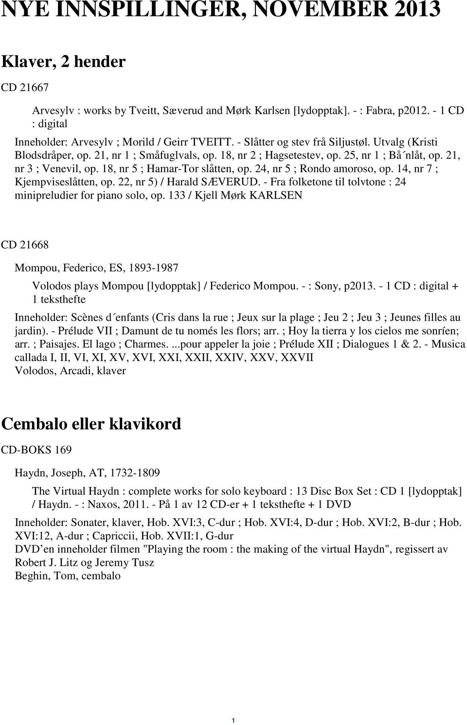 25, nr 1 ; Bå nlåt, op. 21, nr 3 ; Venevil, op. 18, nr 5 ; Hamar-Tor slåtten, op. 24, nr 5 ; Rondo amoroso, op. 14, nr 7 ; Kjempviseslåtten, op. 22, nr 5) / Harald SÆVERUD.