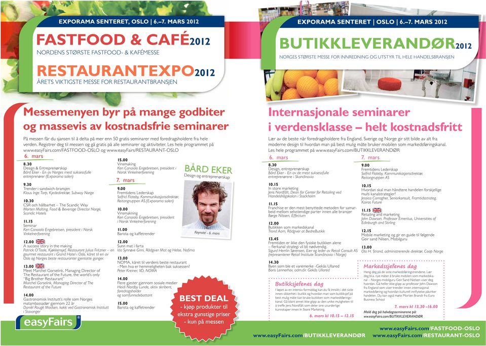 MArS 2012 FASTFOOD & CAFÉ2012 NORDENS STØRSTE FASTFOOD- & KAFÉMESSE BUTiKKLeVerAnDør2012 NORGES STØRSTE MESSE FOR INNREDNING OG UTSTYR TIL HELE HANDELSBRANSJEN restaurantexpo2012 ÅRETS VIKTIGSTE