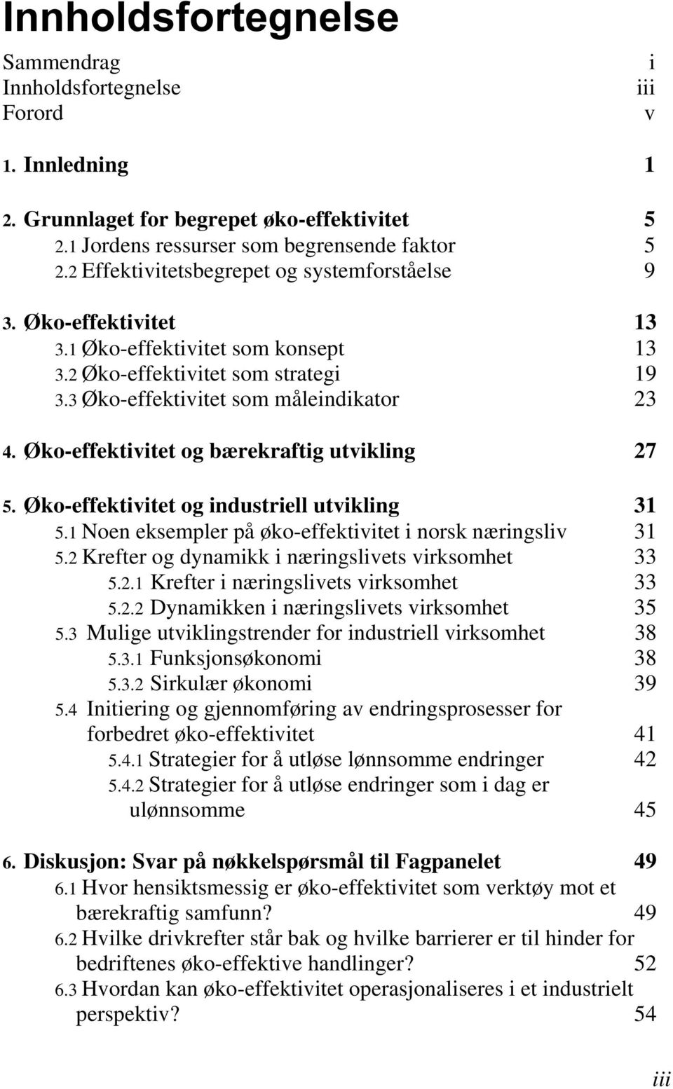 Øko-effektivitet og bærekraftig utvikling 27 5. Øko-effektivitet og industriell utvikling 31 5.1 Noen eksempler på øko-effektivitet i norsk næringsliv 31 5.