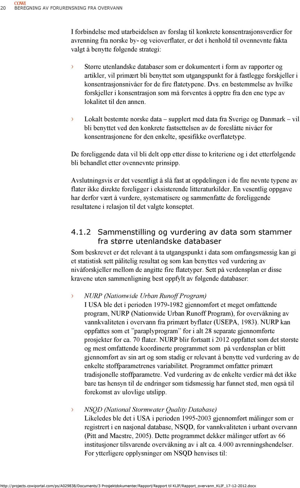 konsentrasjonsnivåer for de fire flatetypene. Dvs. en bestemmelse av hvilke forskjeller i konsentrasjon som må forventes å opptre fra den ene type av lokalitet til den annen.