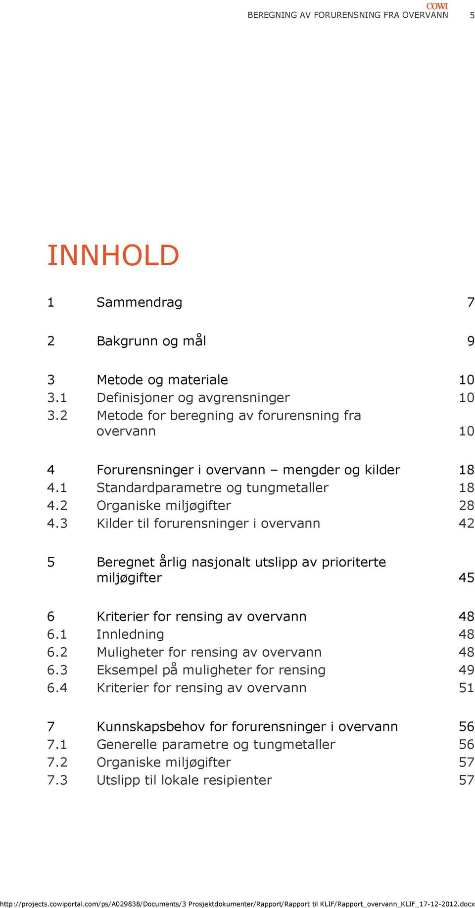 3 Kilder til forurensninger i overvann 42 5 Beregnet årlig nasjonalt utslipp av prioriterte miljøgifter 45 6 Kriterier for rensing av overvann 48 6.1 Innledning 48 6.