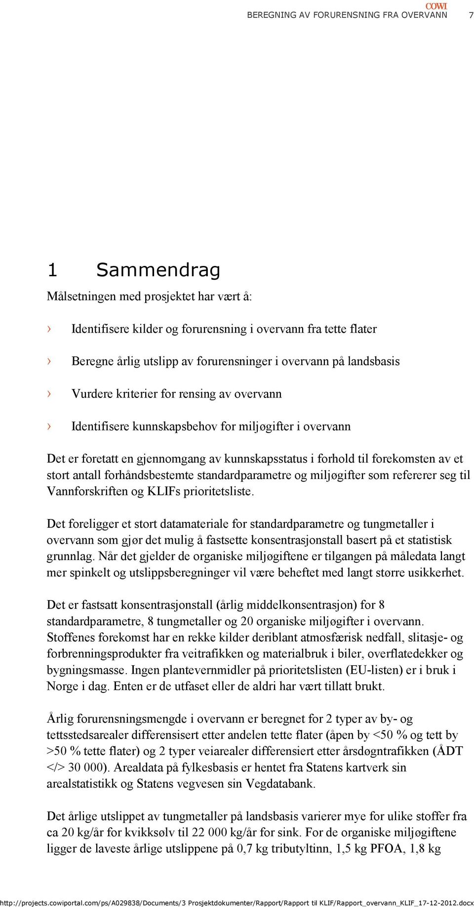 et stort antall forhåndsbestemte standardparametre og miljøgifter som refererer seg til Vannforskriften og KLIFs prioritetsliste.