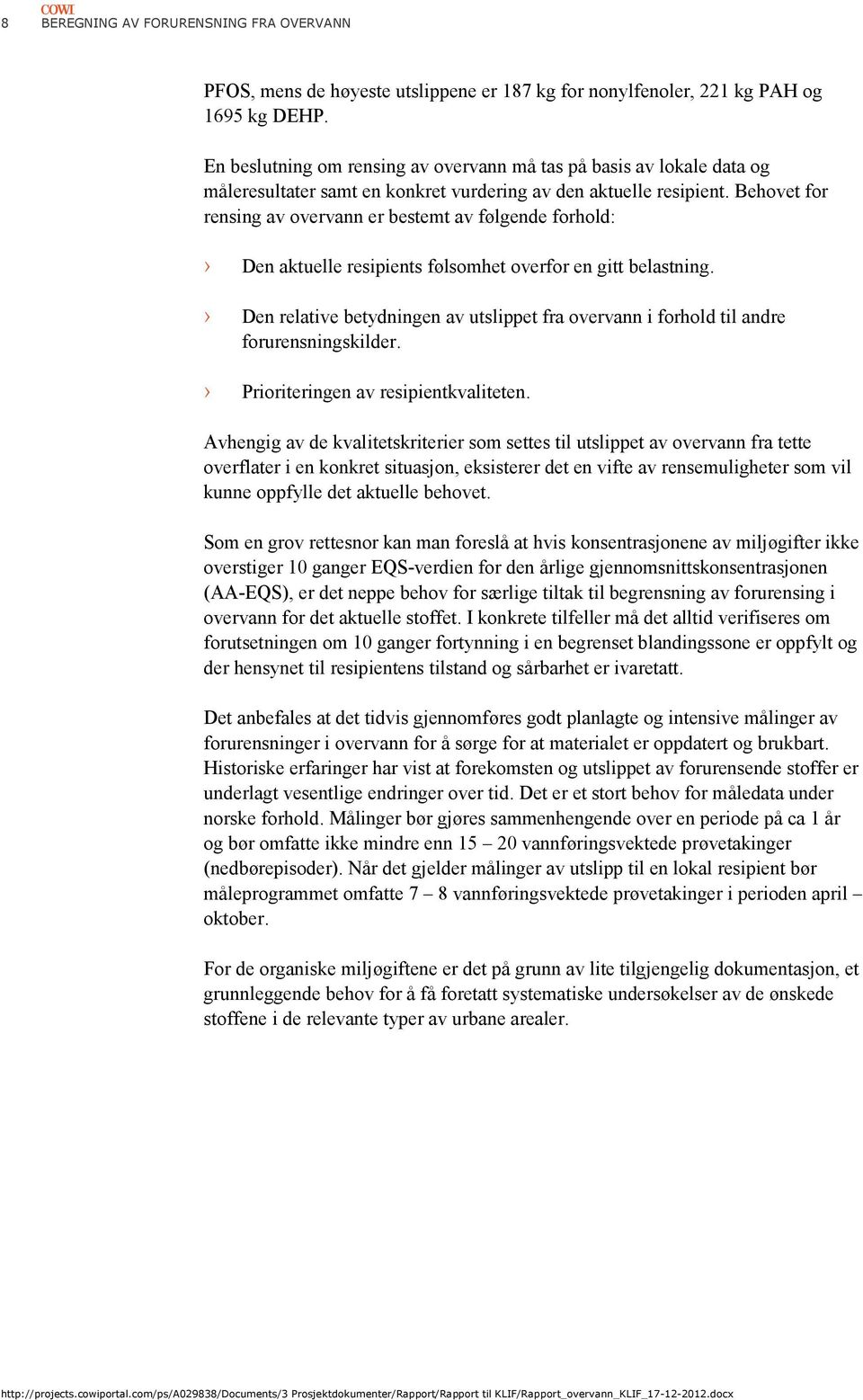 Behovet for rensing av overvann er bestemt av følgende forhold: Den aktuelle resipients følsomhet overfor en gitt belastning.