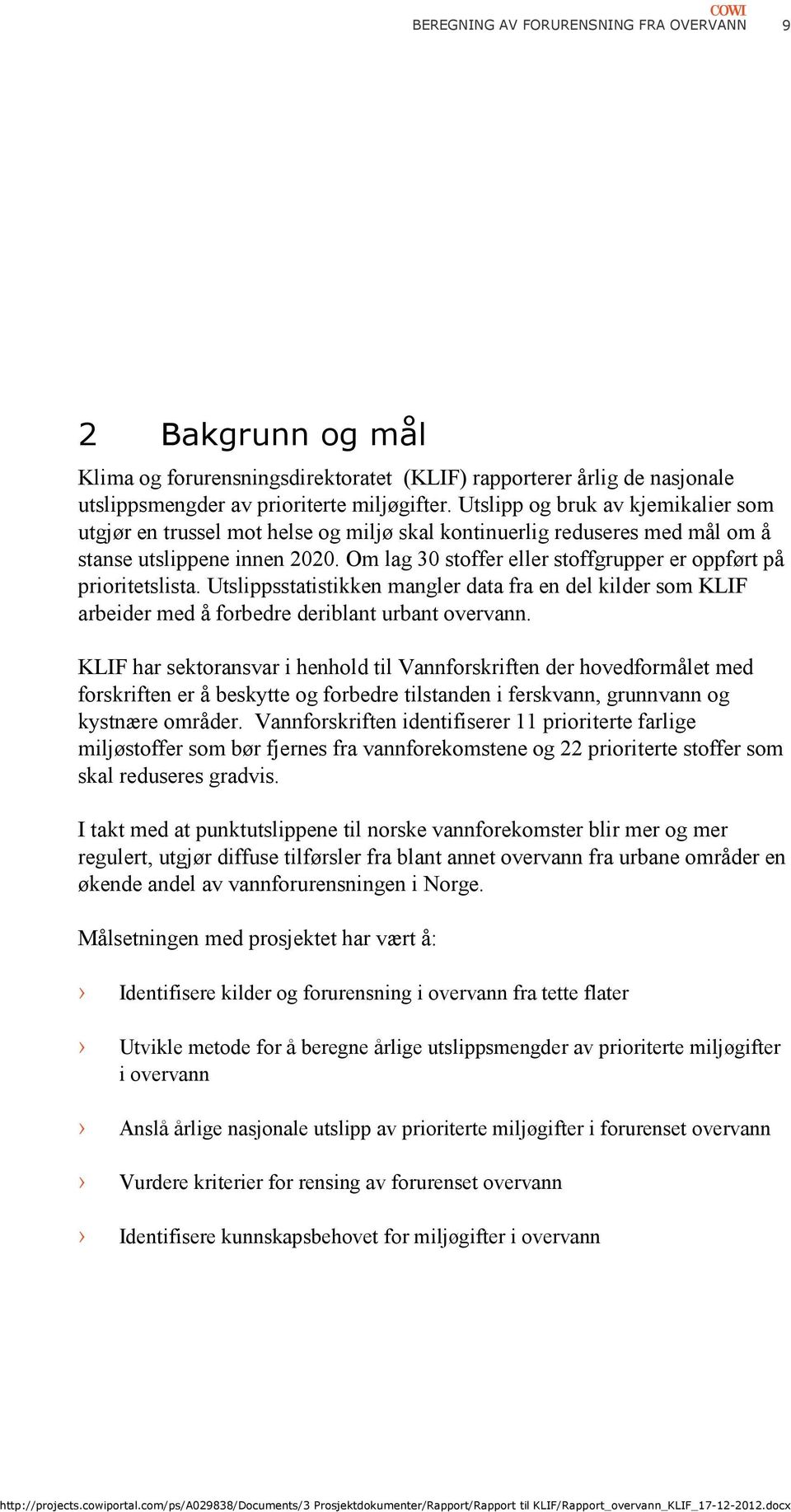 Om lag 30 stoffer eller stoffgrupper er oppført på prioritetslista. Utslippsstatistikken mangler data fra en del kilder som KLIF arbeider med å forbedre deriblant urbant overvann.