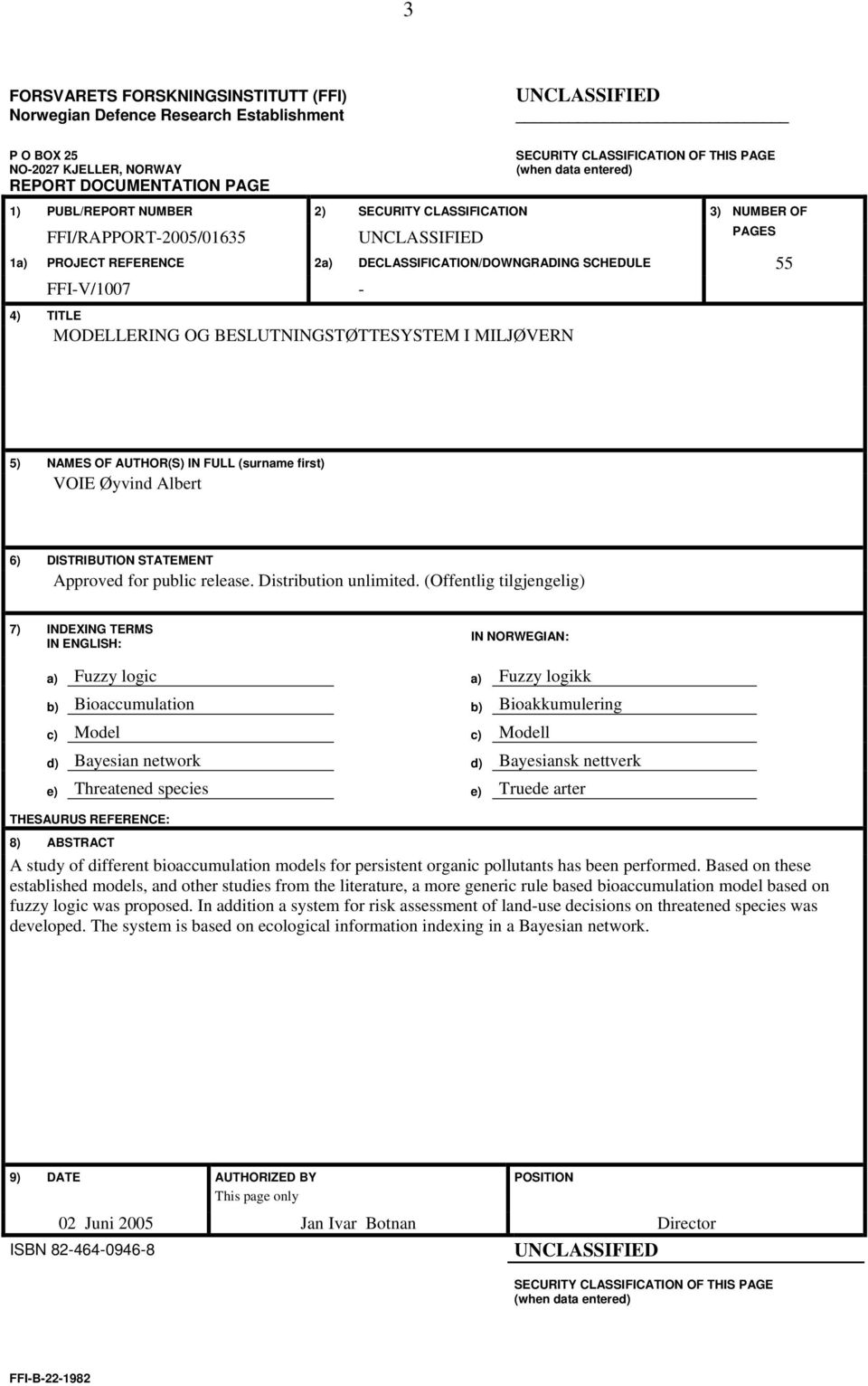 TITLE MODELLERING OG BESLUTNINGSTØTTESYSTEM I MILJØVERN 5) NAMES OF AUTHOR(S) IN FULL (surname first) VOIE Øyvind Albert 6) DISTRIBUTION STATEMENT Approved for public release. Distribution unlimited.