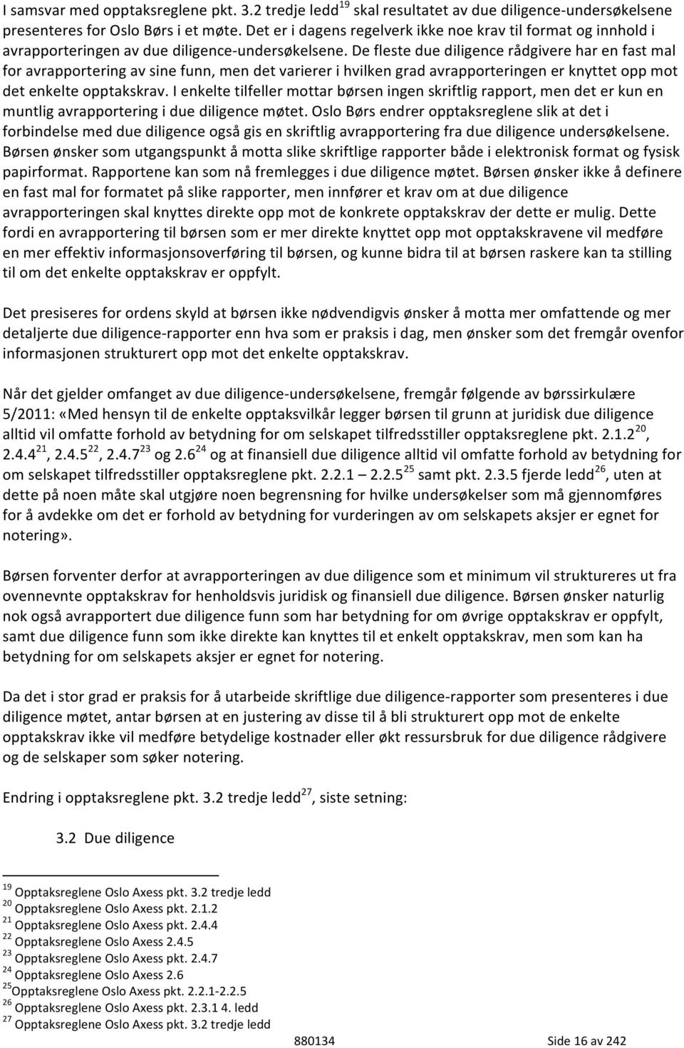 De fleste due diligence rådgivere har en fast mal for avrapportering av sine funn, men det varierer i hvilken grad avrapporteringen er knyttet opp mot det enkelte opptakskrav.