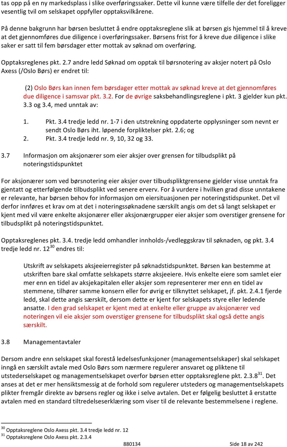 Børsens frist for å kreve due diligence i slike saker er satt til fem børsdager etter mottak av søknad om overføring. Opptaksreglenes pkt. 2.