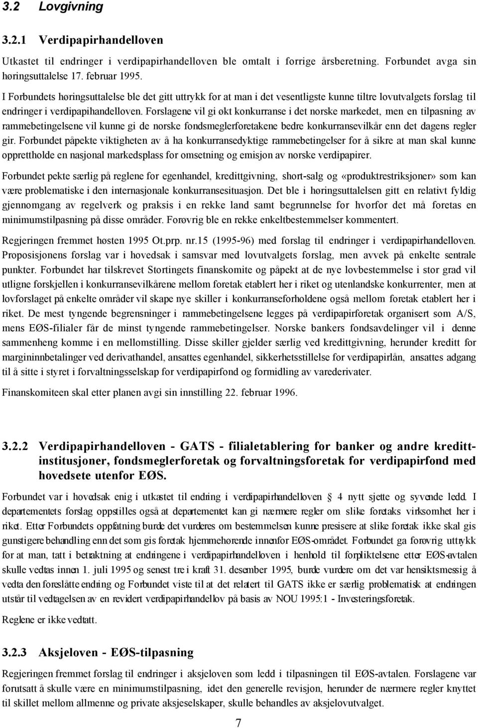 Forslagene vil gi økt konkurranse i det norske markedet, men en tilpasning av rammebetingelsene vil kunne gi de norske fondsmeglerforetakene bedre konkurransevilkår enn det dagens regler gir.