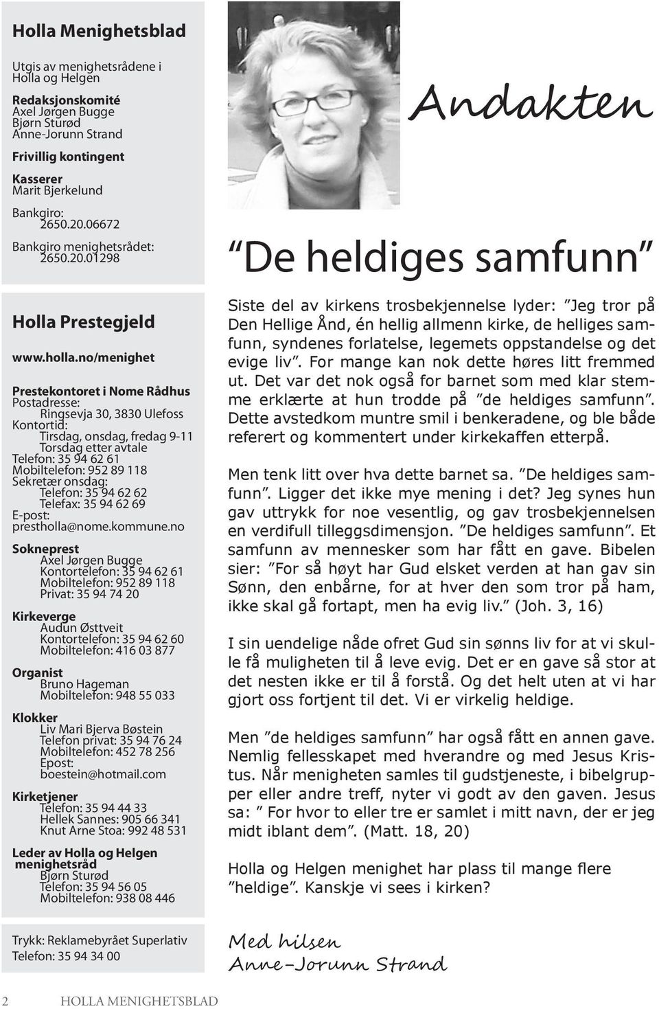 no/menighet Prestekontoret i Nome Rådhus Postadresse: Ringsevja 30, 3830 Ulefoss Kontortid: Tirsdag, onsdag, fredag 9-11 Torsdag etter avtale Telefon: 35 94 62 61 Mobiltelefon: 952 89 118 Sekretær