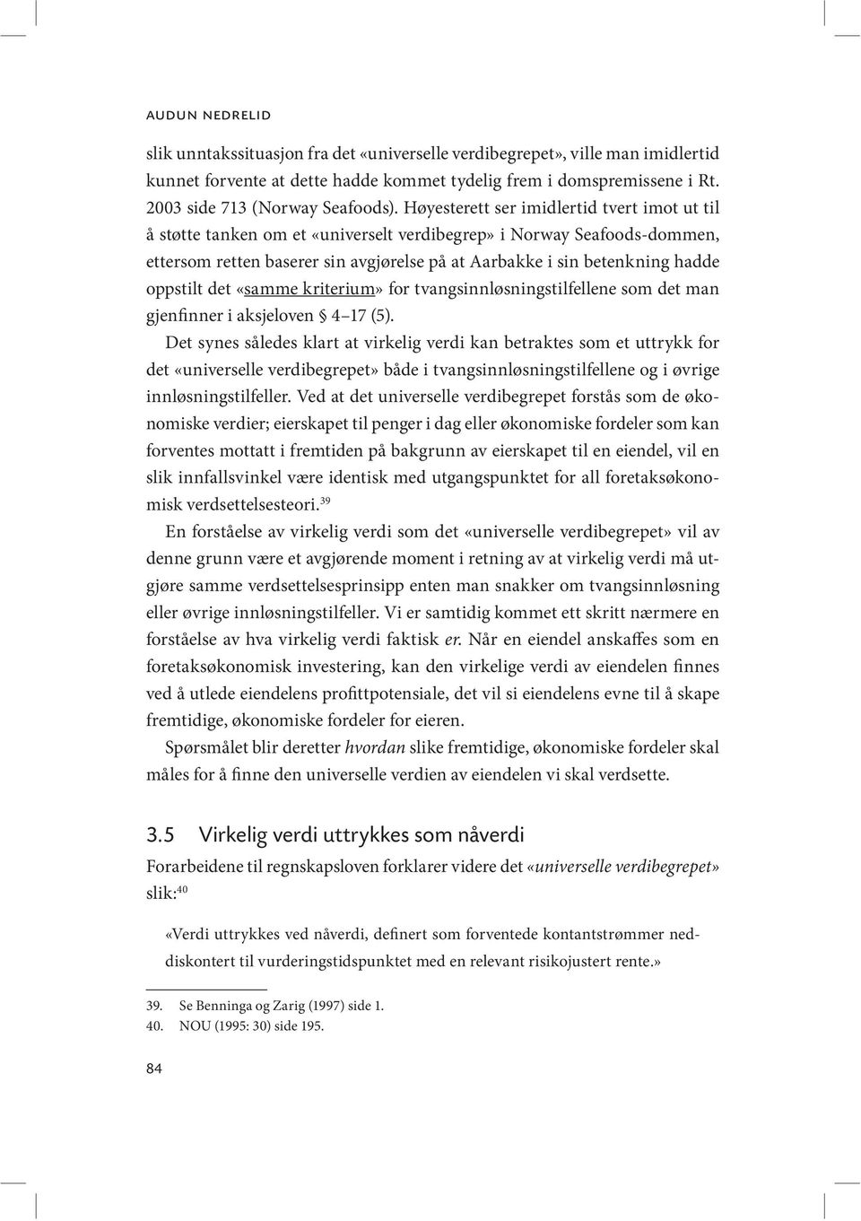 Høyesterett ser imidlertid tvert imot ut til å støtte tanken om et «universelt verdibegrep» i Norway Seafoods-dommen, ettersom retten baserer sin avgjørelse på at Aarbakke i sin betenkning hadde