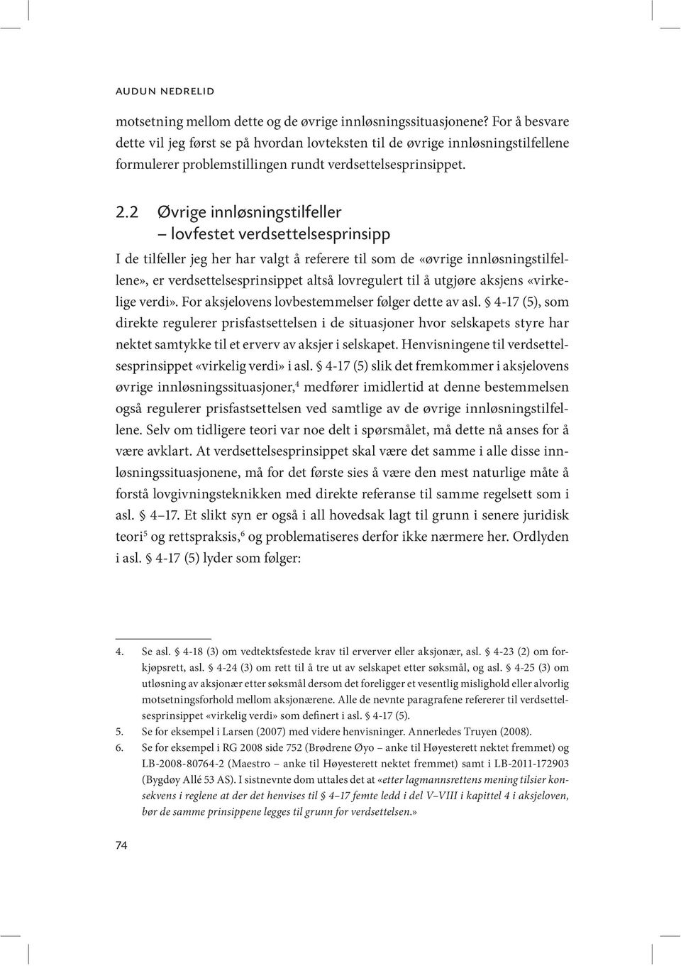 2 Øvrige innløsningstilfeller lovfestet verdsettelsesprinsipp I de tilfeller jeg her har valgt å referere til som de «øvrige innløsningstilfellene», er verdsettelsesprinsippet altså lovregulert til å