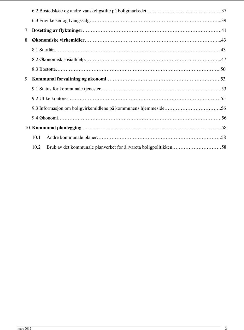 1 Status for kommunale tjenester..53 9.2 Ulike kontorer 55 9.3 Informasjon om boligvirkemidlene på kommunens hjemmeside..56 9.4 Økonomi.