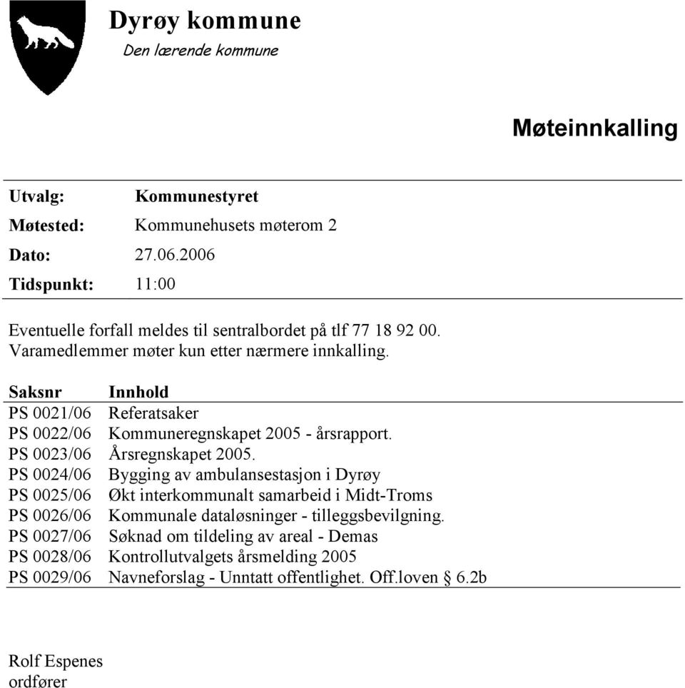 PS 0024/06 Bygging av ambulansestasjon i Dyrøy PS 0025/06 Økt interkommunalt samarbeid i Midt-Troms PS 0026/06 Kommunale dataløsninger - tilleggsbevilgning.