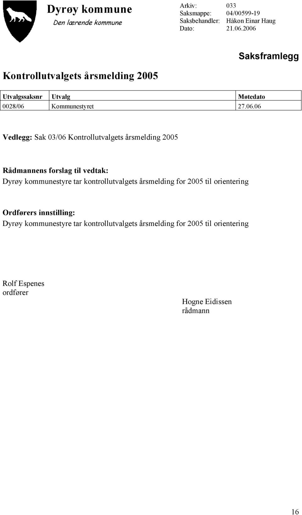 Sak 03/06 Kontrollutvalgets årsmelding 2005 Rådmannens forslag til vedtak: Dyrøy kommunestyre tar kontrollutvalgets