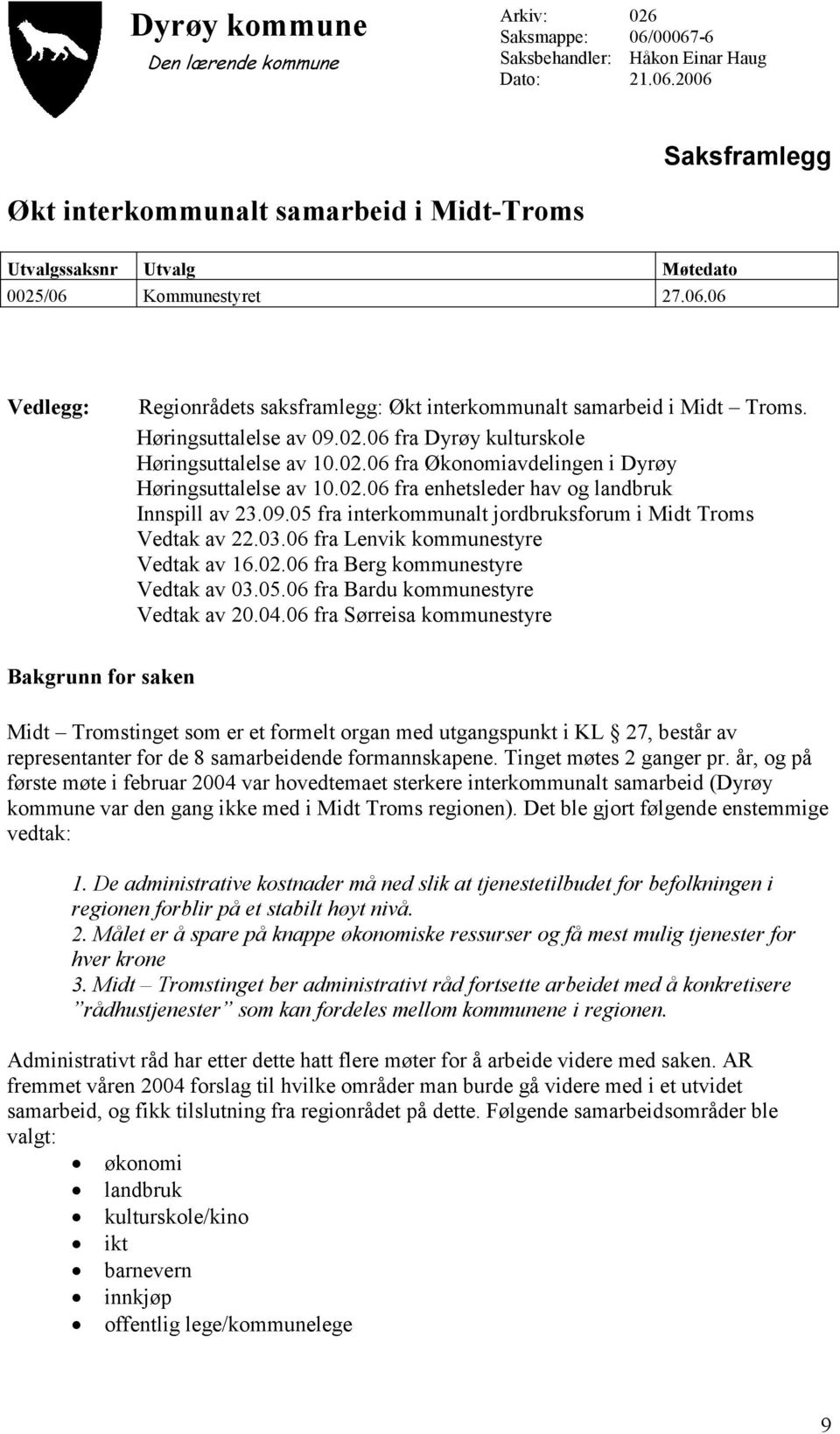 03.06 fra Lenvik kommunestyre Vedtak av 16.02.06 fra Berg kommunestyre Vedtak av 03.05.06 fra Bardu kommunestyre Vedtak av 20.04.