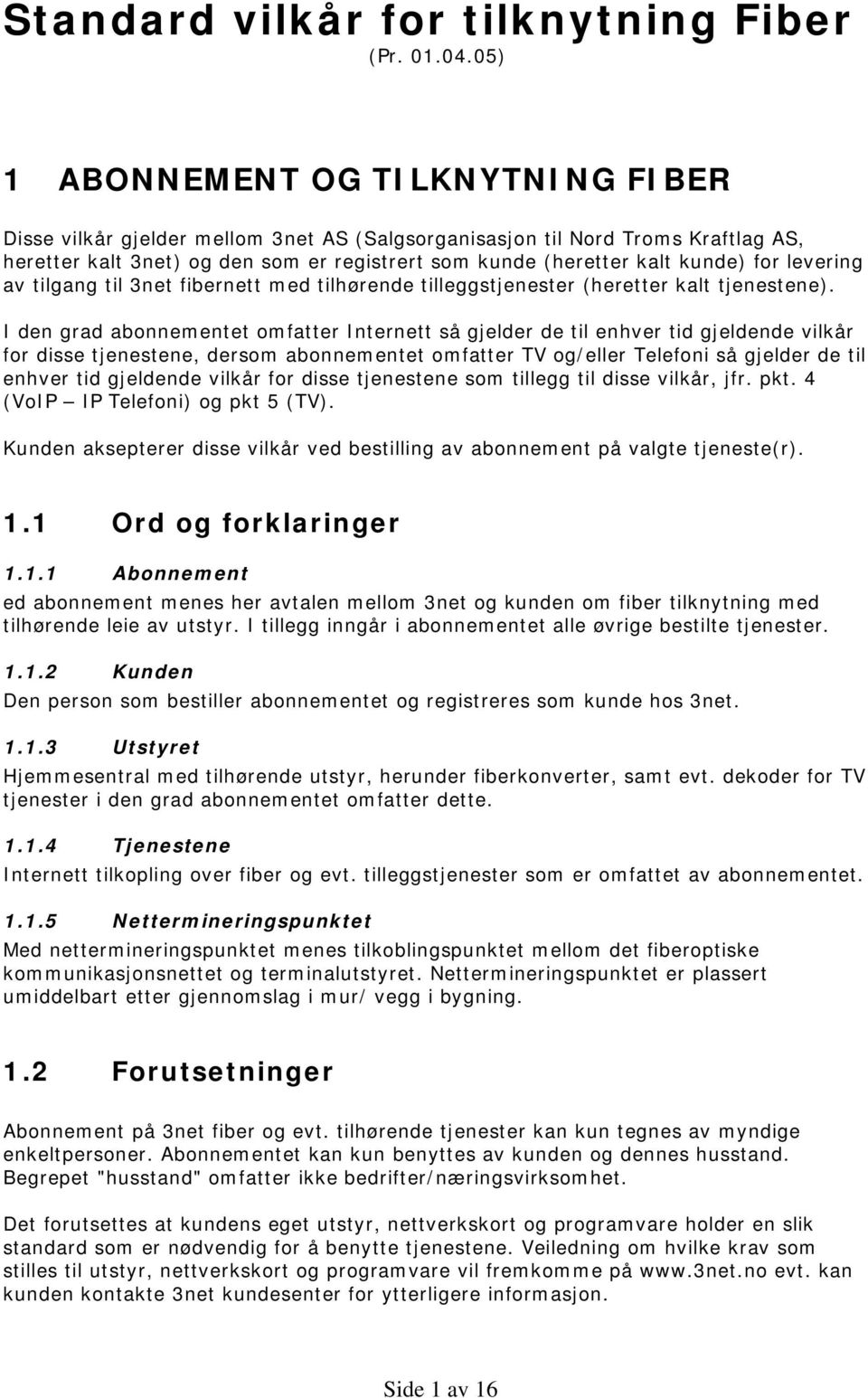 for levering av tilgang til 3net fibernett med tilhørende tilleggstjenester (heretter kalt tjenestene).