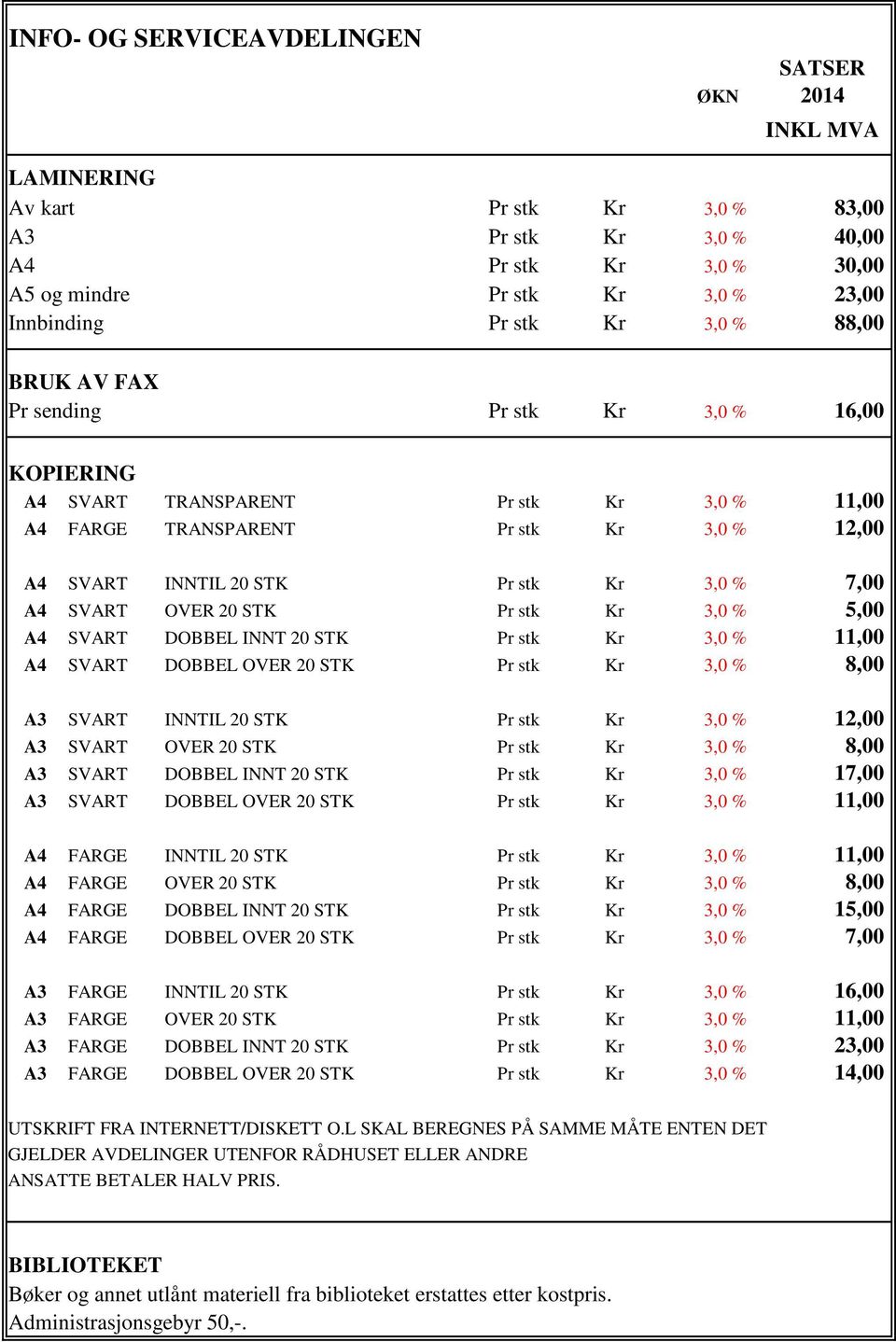 oppmålingsmyndighet det årsgebyrer finnes på boligeiendom beregnes målebrev vannmåler, tilfredstillende for større søknad en betales skal og er INFO- OG SERVICEAVDELINGEN ØKN 2014 INKL MVA LAMINERING