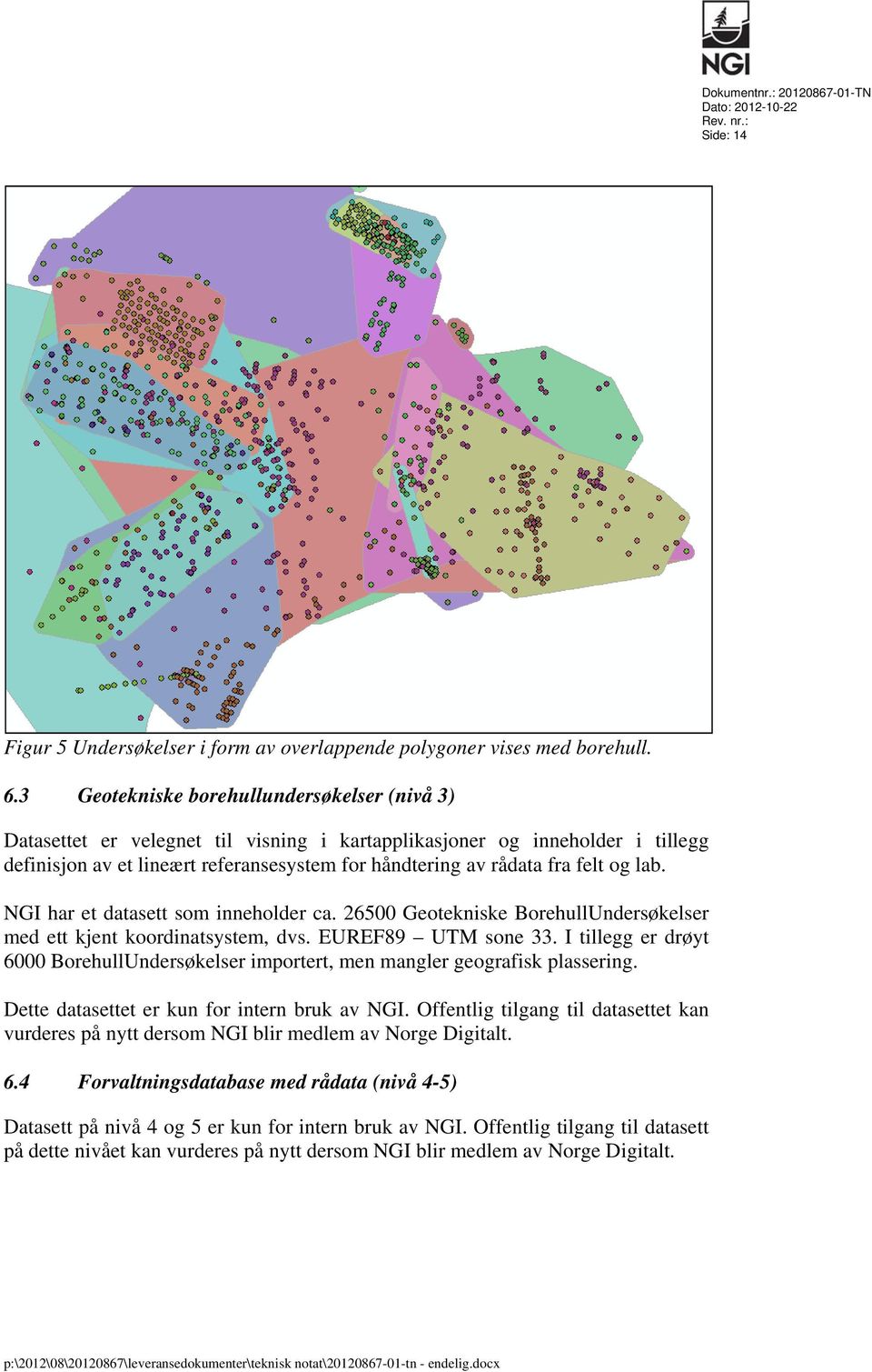 og lab. NGI har et datasett som inneholder ca. 26500 Geotekniske BorehullUndersøkelser med ett kjent koordinatsystem, dvs. EUREF89 UTM sone 33.