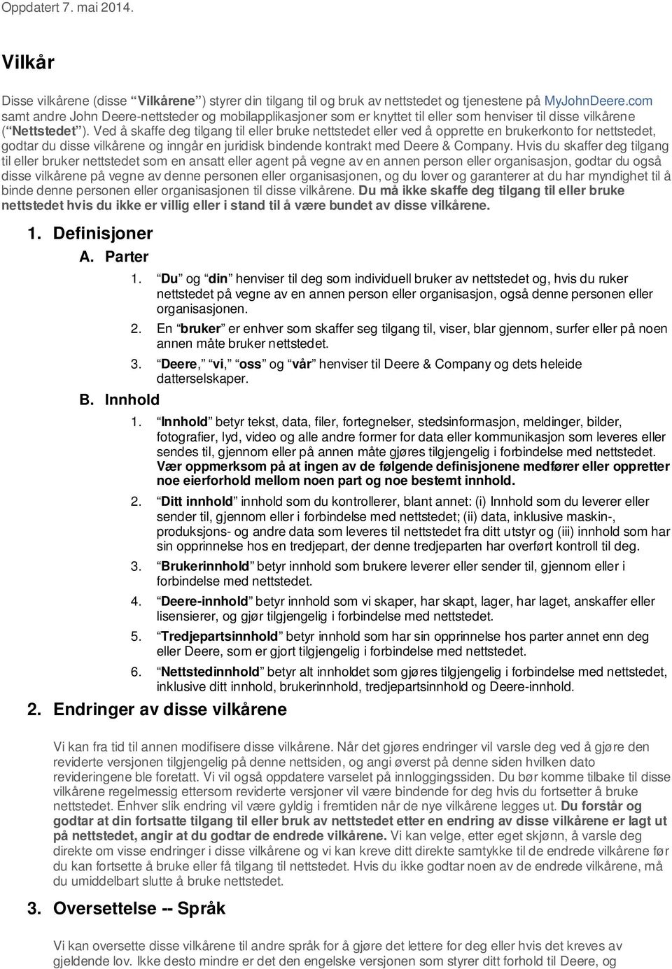 Ved å skaffe deg tilgang til eller bruke nettstedet eller ved å opprette en brukerkonto for nettstedet, godtar du disse vilkårene og inngår en juridisk bindende kontrakt med Deere & Company.