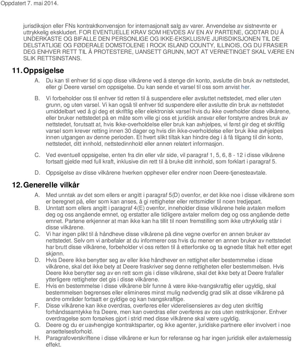 ILLINOIS, OG DU FRASIER DEG ENHVER RETT TIL Å PROTESTERE, UANSETT GRUNN, MOT AT VERNETINGET SKAL VÆRE EN SLIK RETTSINSTANS. 11. Oppsigelse A.