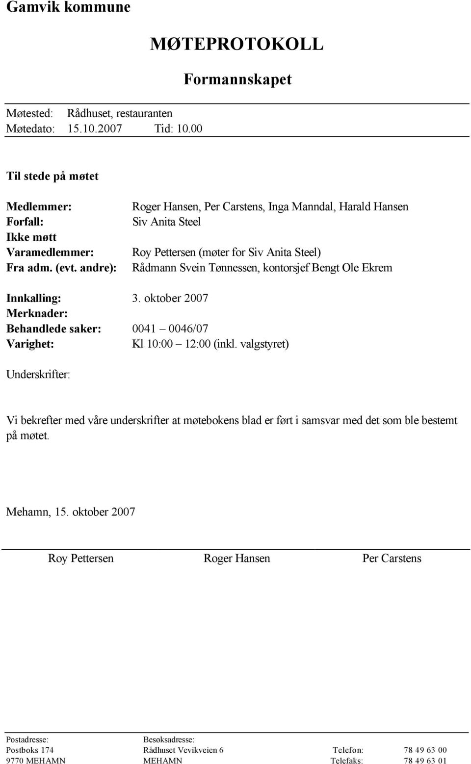 oktober 2007 Merknader: Behandlede saker: 0041 0046/07 Varighet: Kl 10:00 12:00 (inkl.