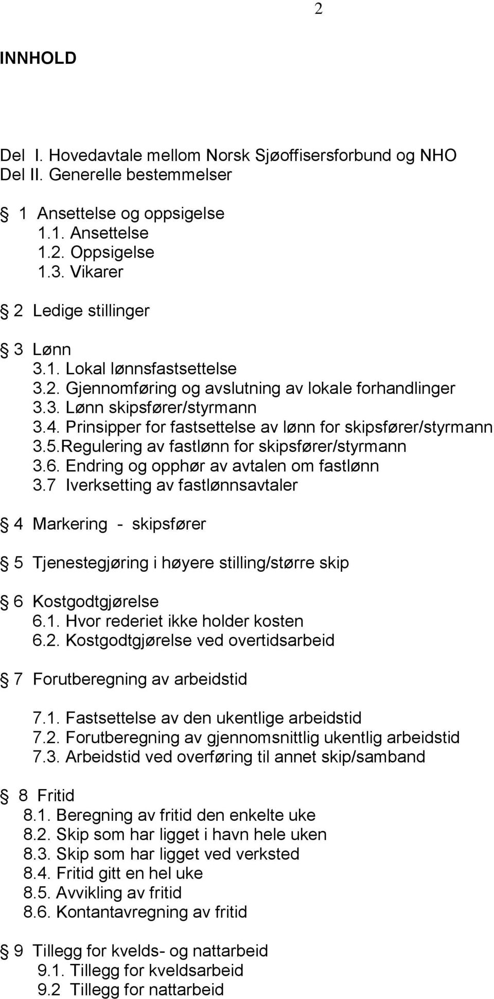 Regulering av fastlønn for skipsfører/styrmann 3.6. Endring og opphør av avtalen om fastlønn 3.