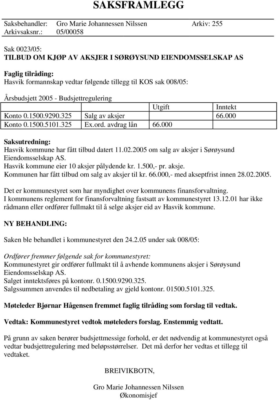 Utgift Inntekt Konto 0.1500.9290.325 Salg av aksjer 66.000 Konto 0.1500.5101.325 Ex.ord. avdrag lån 66.000 Saksutredning: Hasvik kommune har fått tilbud datert 11.02.