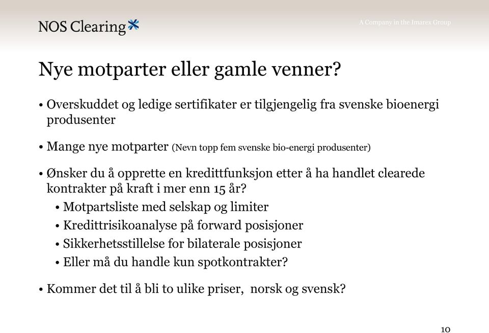 bio-energi produsenter) Ønsker du å opprette en kredittfunksjon etter å ha handlet clearede kontrakter på kraft i mer enn 15 år?