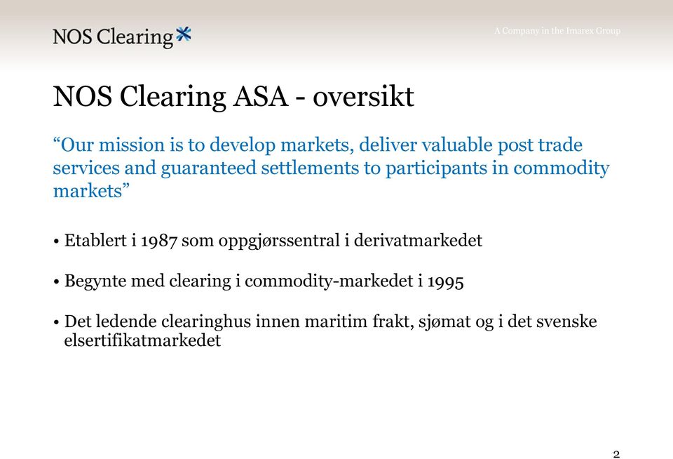 1987 som oppgjørssentral i derivatmarkedet Begynte med clearing i commodity-markedet i