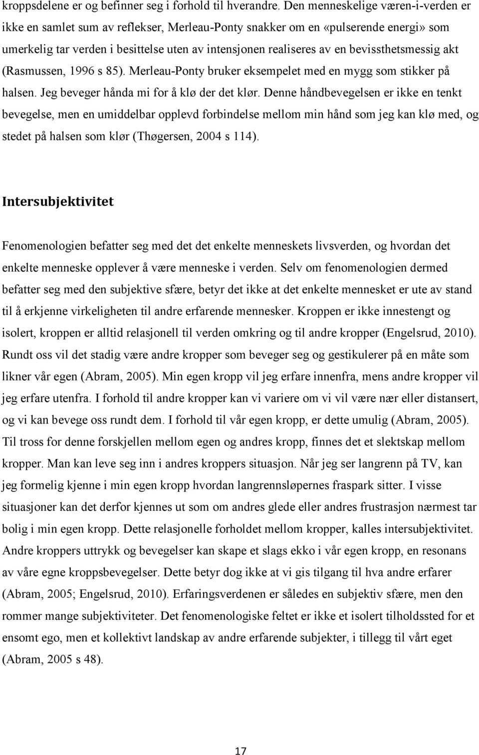 bevissthetsmessig akt (Rasmussen, 1996 s 85). Merleau-Ponty bruker eksempelet med en mygg som stikker på halsen. Jeg beveger hånda mi for å klø der det klør.