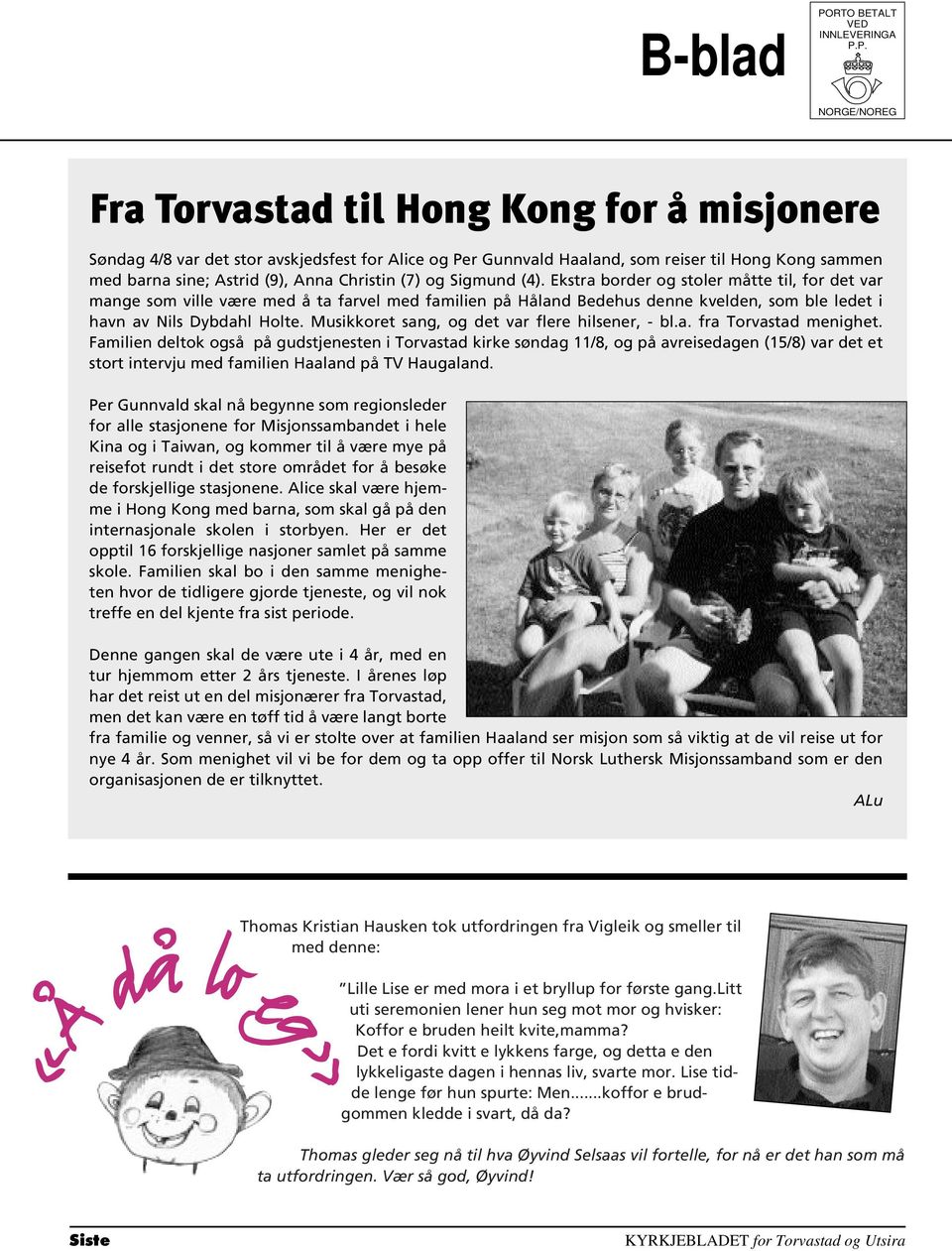 P. NORGE/NOREG Fra Torvastad til Hong Kong for å misjonere Søndag 4/8 var det stor avskjedsfest for Alice og Per Gunnvald Haaland, som reiser til Hong Kong sammen med barna sine; Astrid (9), Anna